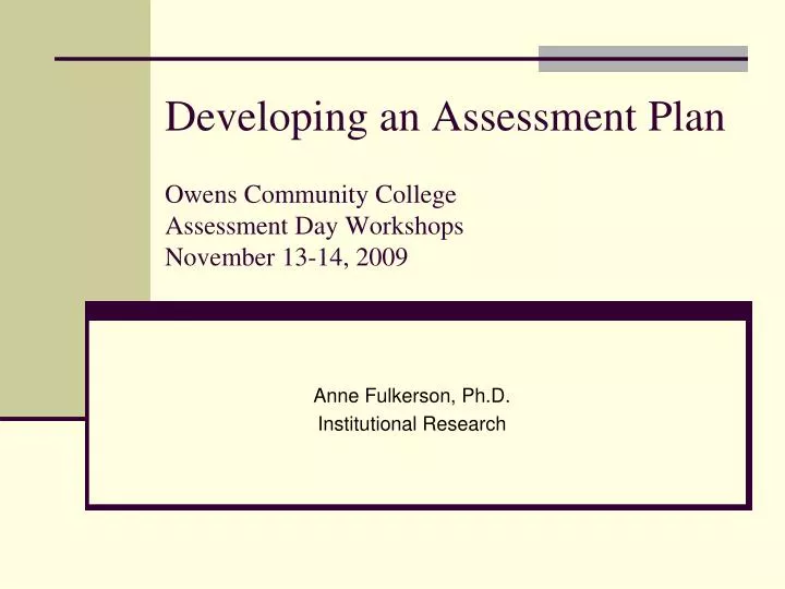 developing an assessment plan owens community college assessment day workshops november 13 14 2009