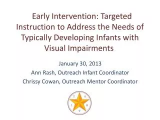 January 30, 2013 Ann Rash, Outreach Infant Coordinator Chrissy Cowan, Outreach Mentor Coordinator