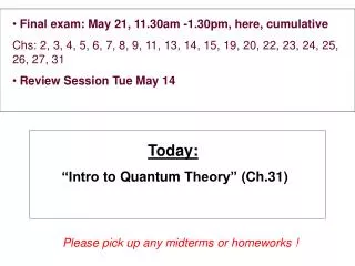 Final exam: May 21, 11.30am -1.30pm, here, cumulative