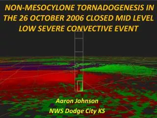 NON-MESOCYLONE TORNADOGENESIS IN THE 26 OCTOBER 2006 CLOSED MID LEVEL LOW SEVERE CONVECTIVE EVENT
