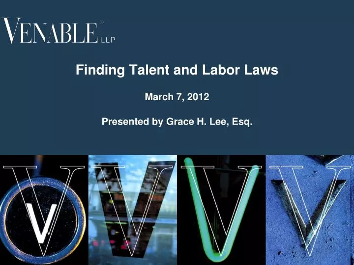 finding talent and labor laws march 7 2012 presented by grace h lee esq