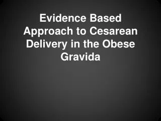 Evidence Based Approach to Cesarean Delivery in the Obese Gravida