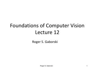 Foundations of Computer Vision Lecture 12