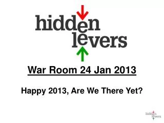 War Room 24 Jan 2013 Happy 2013, Are We There Yet?