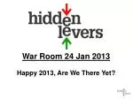 War Room 24 Jan 2013 Happy 2013, Are We There Yet? - slide 1