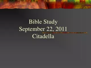 Bible Study September 22, 2011 Citadella