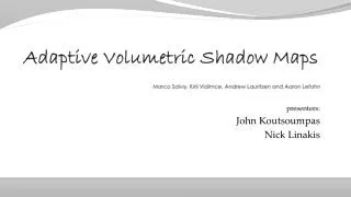 Adaptive Volumetric Shadow Maps Marco Salviy, Kiril Vidimce, Andrew Lauritzen and Aaron Lefohn
