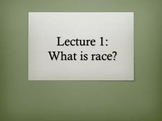 Lecture 1: What is race?