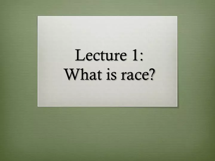 lecture 1 what is race