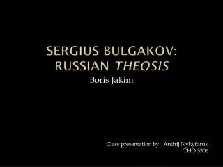 Sergius Bulgakov : Russian Theosis