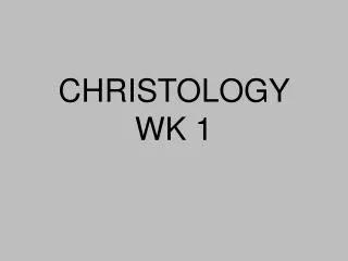 CHRISTOLOGY WK 1