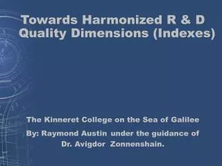 Towards Harmonized R &amp; D Quality Dimensions (Indexes) The Kinneret College on the Sea of Galilee