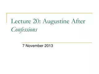 Lecture 20 : Augustine After Confessions