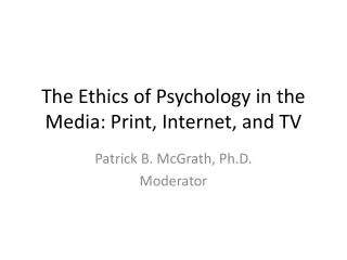 The Ethics of Psychology in the Media: Print, Internet, and TV