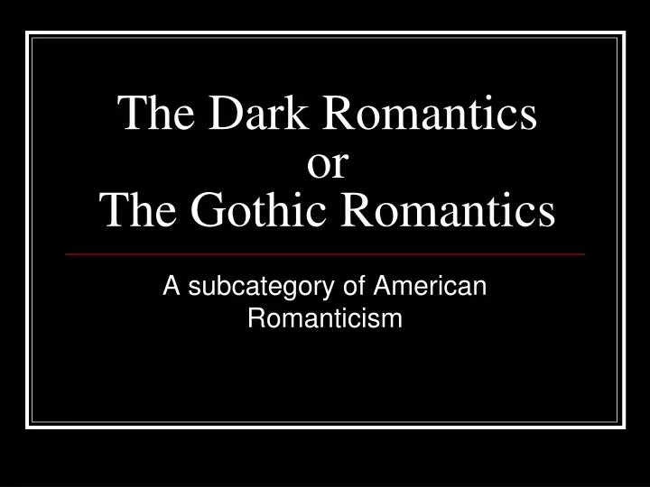 the dark romantics or the gothic romantics