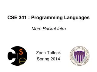 CSE 341 : Programming Languages More Racket Intro
