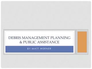 DEBRIS MANAGEMENT PLANNING &amp; Public Assistance
