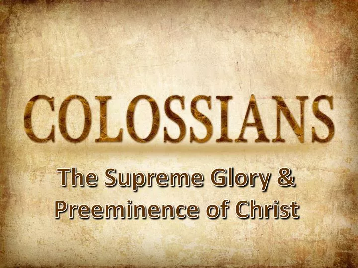 the supreme glory preeminence of christ