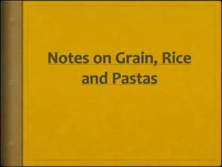 Notes on Grain, Rice and Pastas