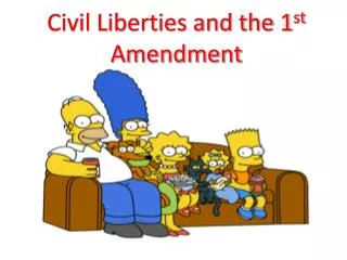 Civil Liberties and the 1 st Amendment