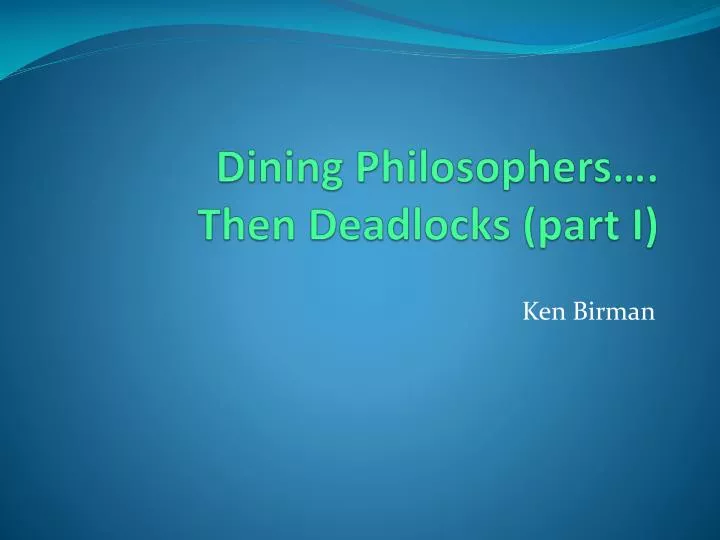 dining philosophers then deadlocks part i