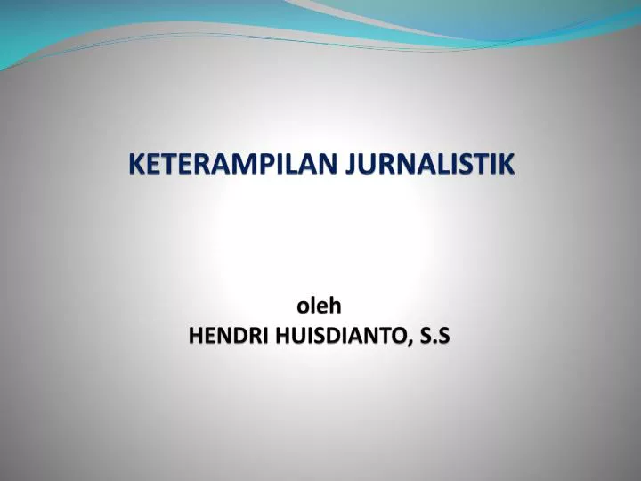 keterampilan jurnalistik oleh hendri huisdianto s s