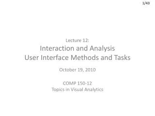 Lecture 12: Interaction and Analysis User Interface Methods and Tasks