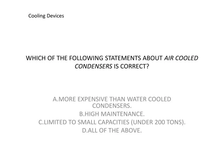 which of the following statements about air cooled condensers is correct