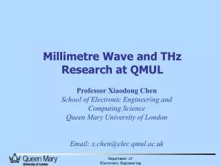 Millimetre Wave and THz Research at QMUL