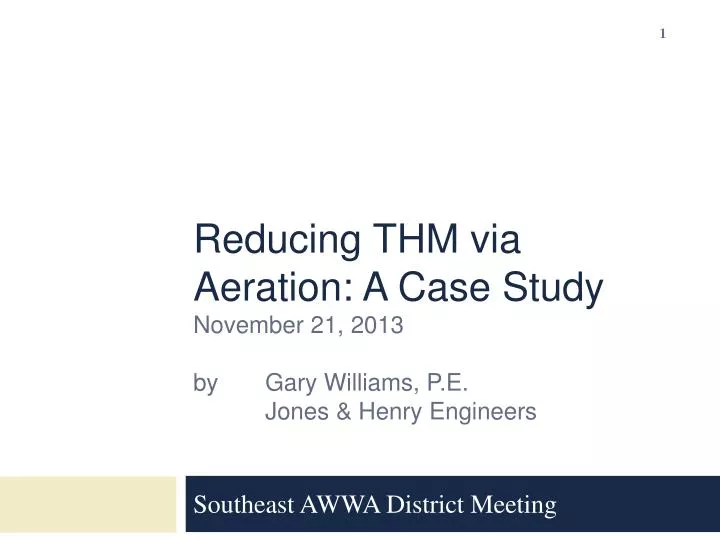 reducing thm via aeration a case study november 21 2013 by gary williams p e jones henry engineers