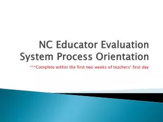 NC Educator Evaluation System Process Orientation