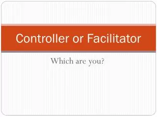 Controller or Facilitator