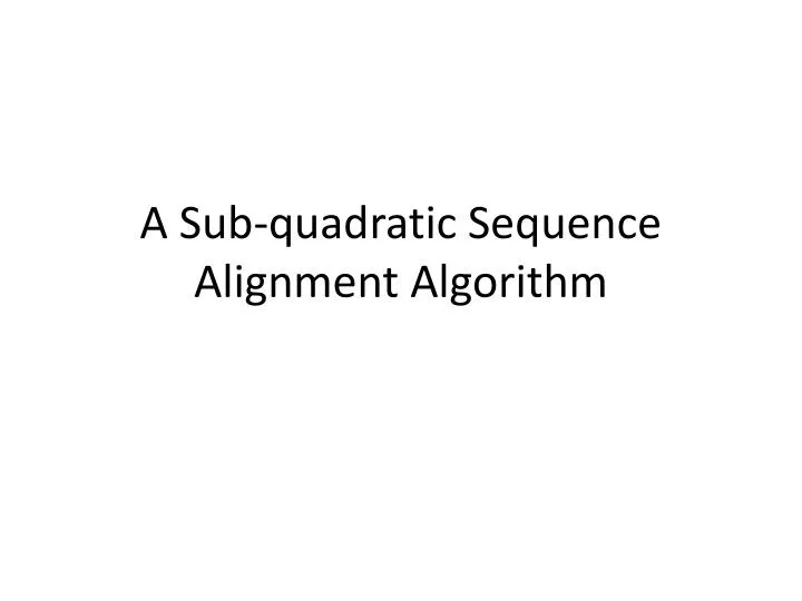 a sub quadratic sequence alignment algorithm