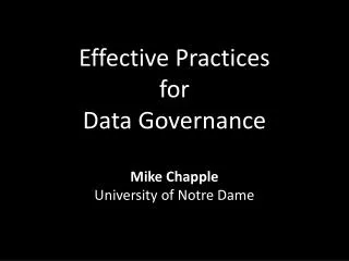 Effective Practices for Data Governance Mike Chapple University of Notre Dame