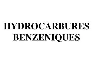 HYDROCARBURES BENZENIQUES