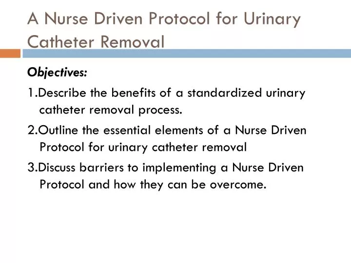 a nurse driven protocol for urinary catheter removal