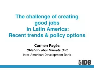 T he challenge of creating good jobs in Latin America: Recent trends &amp; policy options