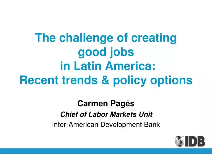 t he challenge of creating good jobs in latin america recent trends policy options