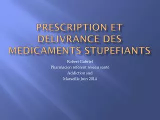 PRESCRIPTION ET DELIVRANCE DES MEDICAMENTS STUPEFIANTS