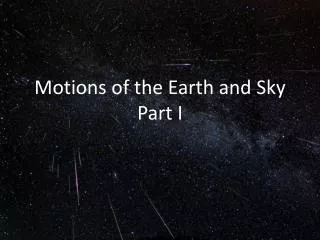 Motions of the Earth and Sky Part I