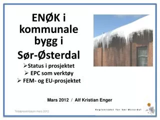ENØK i kommunale bygg i Sør-Østerdal Status i prosjektet EPC som verktøy FEM- og EU-prosjektet