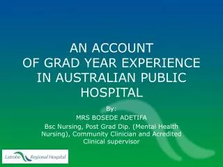 AN ACCOUNT OF GRAD YEAR EXPERIENCE IN AUSTRALIAN PUBLIC HOSPITAL
