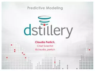 Predictive Modeling Claudia Perlich , Chief Scientist @ claudia_perlich