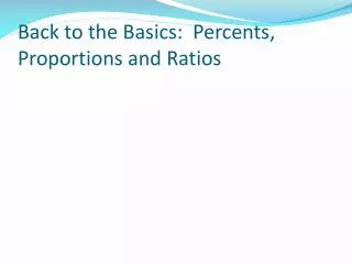 Back to the Basics: Percents, Proportions and Ratios
