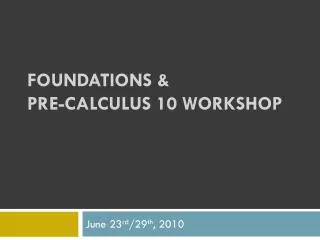 Foundations &amp; Pre-Calculus 10 Workshop