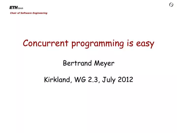 concurrent programming is easy bertrand meyer kirkland wg 2 3 july 2012