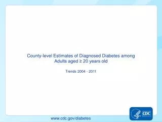 County-level Estimates of Diagnosed Diabetes among Adults aged ? 20 years: United States 2004