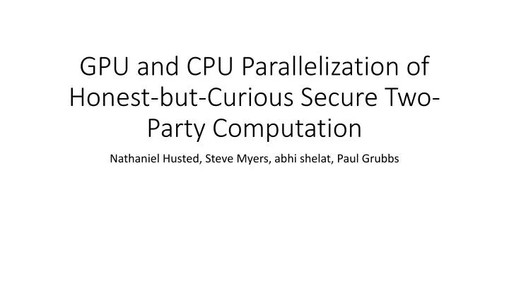 gpu and cpu parallelization of honest but curious secure two party computation