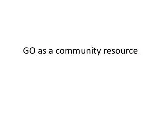 GO as a community resource