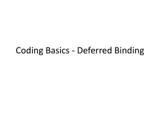 Coding Basics - Deferred Binding